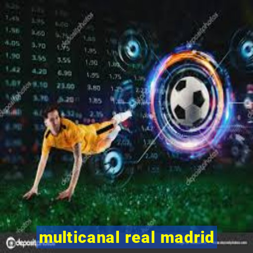 multicanal real madrid